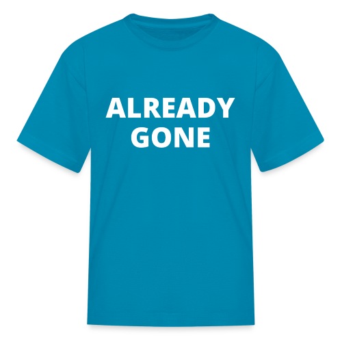 ALREADY GONE (in white letters) - Kids' T-Shirt