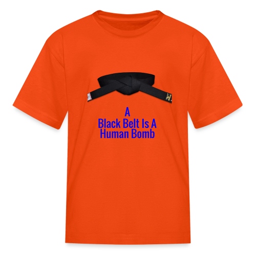 A Blackbelt Is A Human Bomb - Kids' T-Shirt