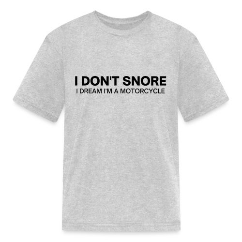 I DON T SNORE I DREAM I M A MOTORCYCLE - Kids' T-Shirt