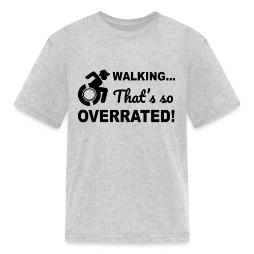 Walking that's so overrated for wheelchair users - Kids' T-Shirt