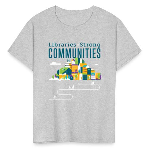 Libraries = Strong Communities - Kids' T-Shirt