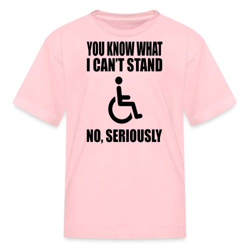 You know what i can't stand. Wheelchair humor * - Kids' T-Shirt