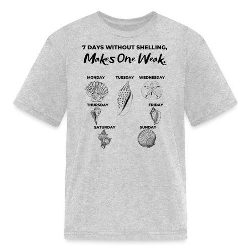 7 Days Without Shelling, Makes One Weak. - Kids' T-Shirt