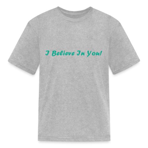 I Believe In You! - Kid's T-Shirt