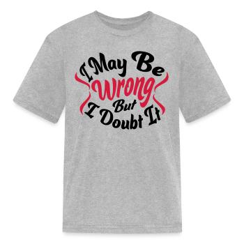 I may be wrong - Kid's T-Shirt - heather gray - Front
