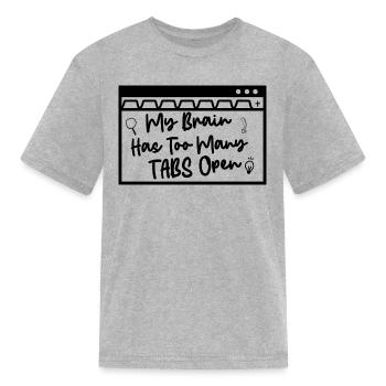 My Brain Has Too Many Tabs Open - Kid's T-Shirt - heather gray - Front