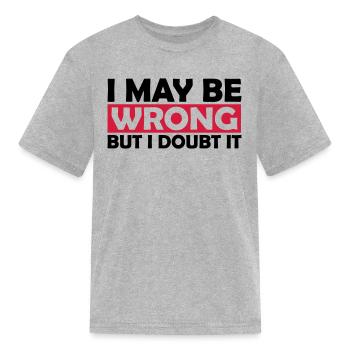I may be wrong - Kid's T-Shirt - heather gray - Front