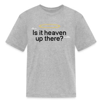 Is It Heaven Up There - Kid's T-Shirt - heather gray - Front