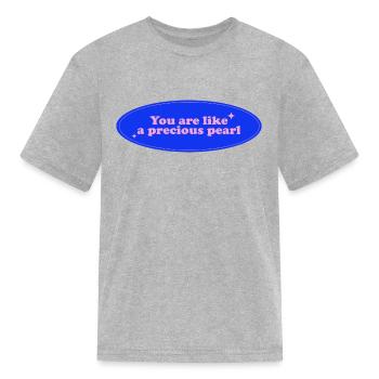 You are like a precious pearl quote - Kid's T-Shirt - heather gray - Front