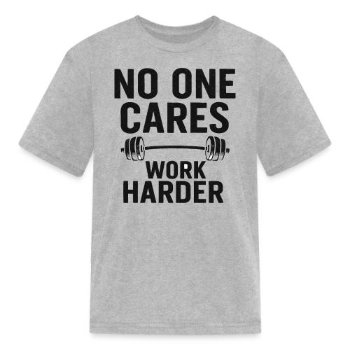 No One Cares, Work Harder – Gritty Motivational - Kid's T-Shirt