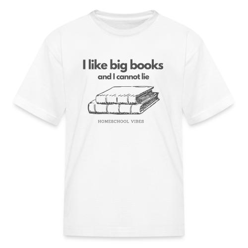 I like Big Books and I Cannot Lie - Kid's T-Shirt