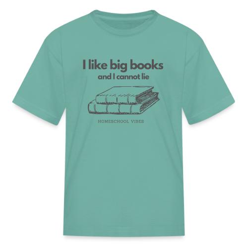 I like Big Books and I Cannot Lie - Kid's T-Shirt