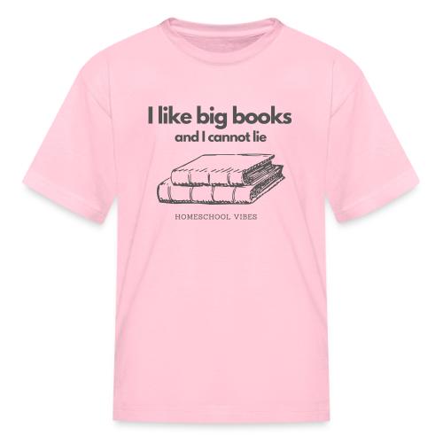 I like Big Books and I Cannot Lie - Kid's T-Shirt