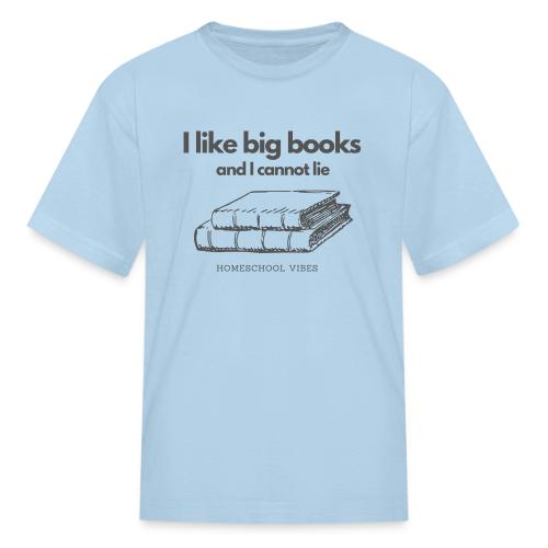 I like Big Books and I Cannot Lie - Kid's T-Shirt