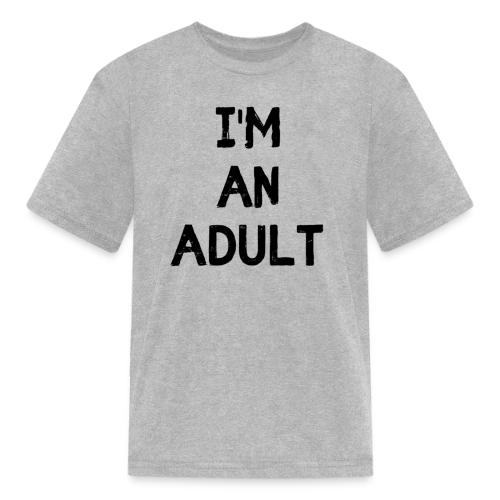 I'M AN ADULT t-shirt - Kid's T-Shirt