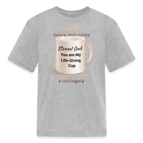 The Eternal God My Life Giving Cup - Kid's T-Shirt