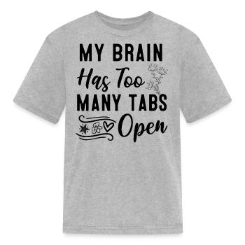My Brain Has Too Many Tabs Open - Kid's T-Shirt - heather gray - Front