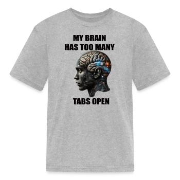 MY BRAIN HAS TOO MANY TABS OPEN - Kid's T-Shirt - heather gray - Front