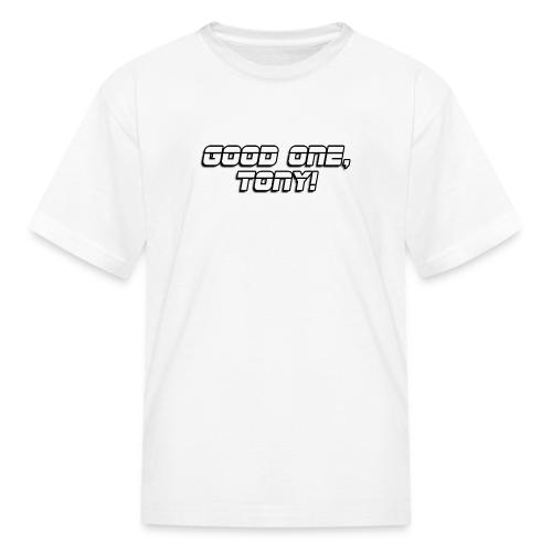 GOOD ONE, TONY! (text only) - Kid's T-Shirt