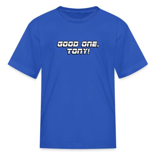 GOOD ONE, TONY! (text only) - Kid's T-Shirt