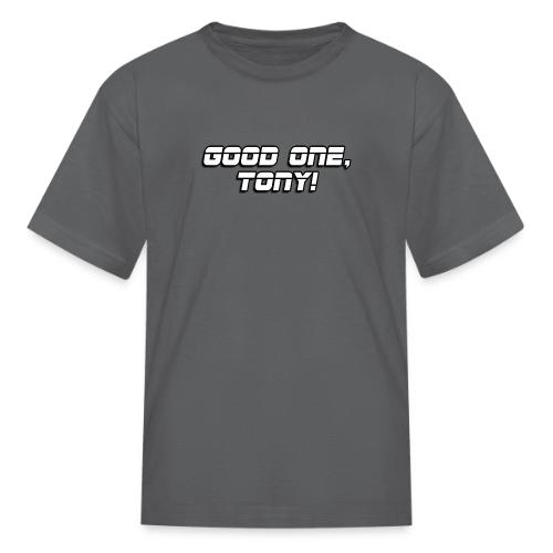 GOOD ONE, TONY! (text only) - Kid's T-Shirt