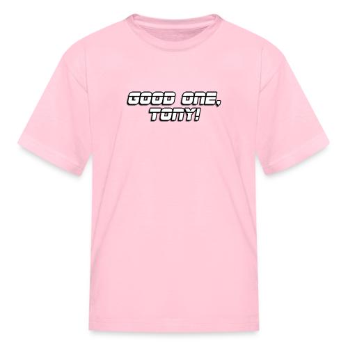 GOOD ONE, TONY! (text only) - Kid's T-Shirt