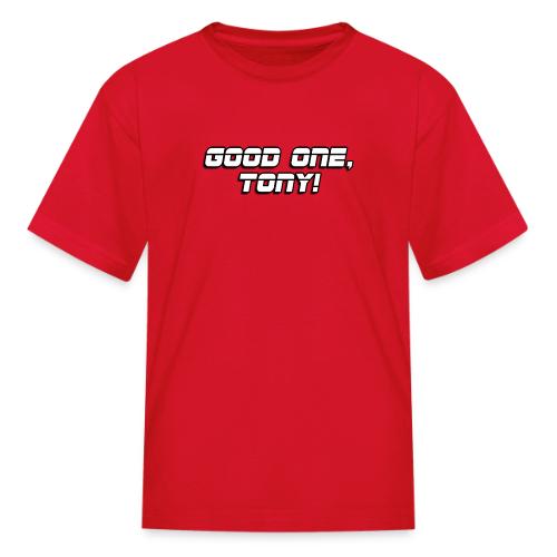 GOOD ONE, TONY! (text only) - Kid's T-Shirt