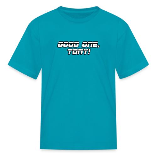 GOOD ONE, TONY! (text only) - Kid's T-Shirt