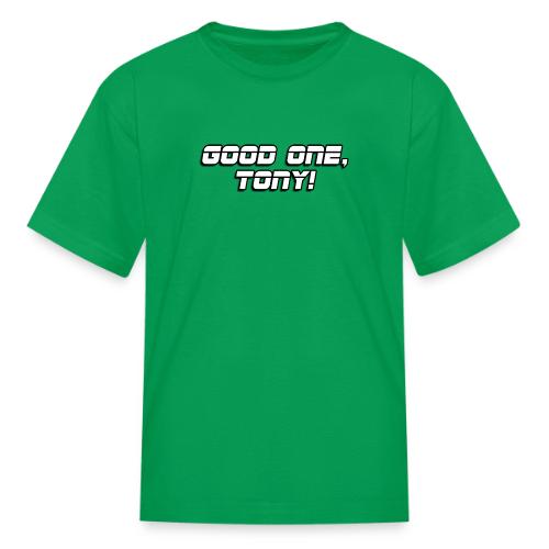 GOOD ONE, TONY! (text only) - Kid's T-Shirt