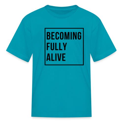 Becoming Fully Alive (in Black) - Kid's T-Shirt