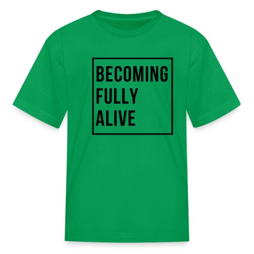 Becoming Fully Alive (in Black) - Kid's T-Shirt