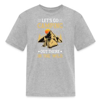 Lets Go Camping Out There In The Wild - Kid's T-Shirt - heather gray - Front