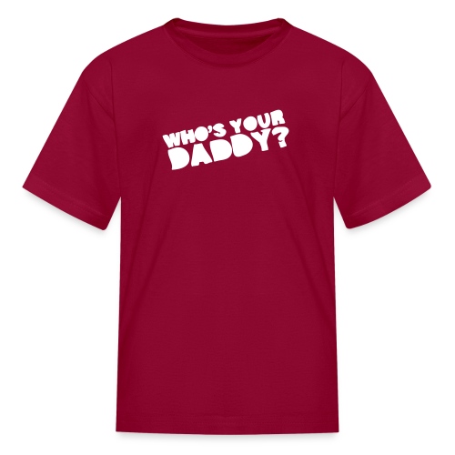 Who's Your Daddy? - Kids' T-Shirt