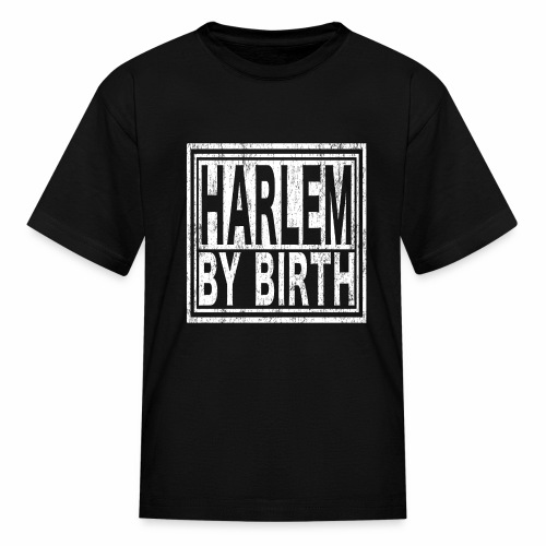 Harlem by Birth | New York, NYC, Big Apple. - Kids' T-Shirt