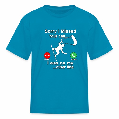 Sorry I Missed Your Call...Funny Kite Surfing Gift - Kids' T-Shirt