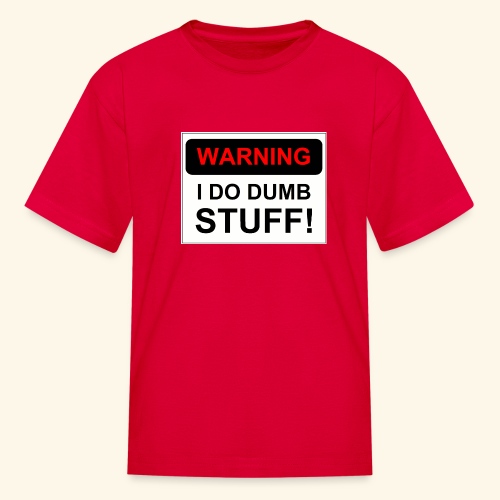 WARNING I DO DUMB STUFF - Kids' T-Shirt
