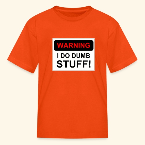 WARNING I DO DUMB STUFF - Kids' T-Shirt
