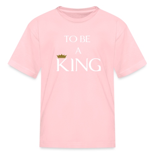 TO BE A king2 - Kids' T-Shirt