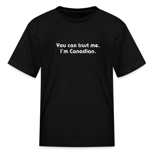 You can trust me I m Canadian - Kids' T-Shirt