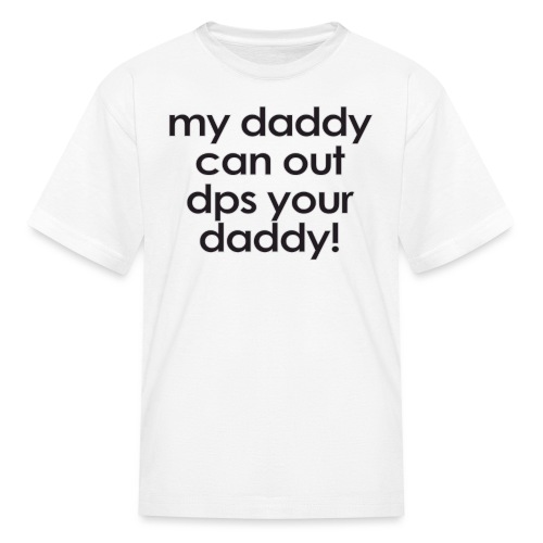 Warcraft baby: My daddy can out dps your daddy - Kids' T-Shirt