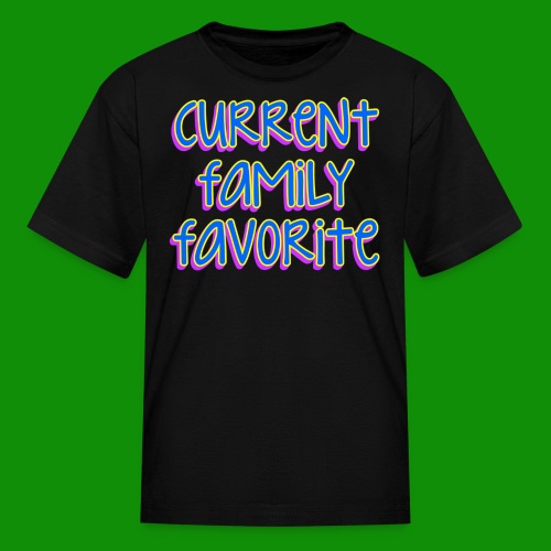 Current Family Favorite - Kids' T-Shirt