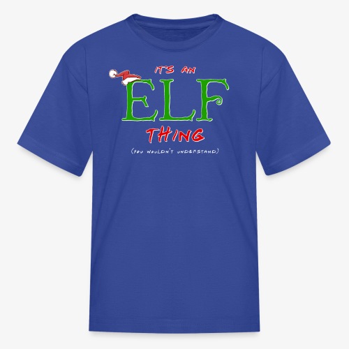 It's an Elf Thing, You Wouldn't Understand - Kids' T-Shirt