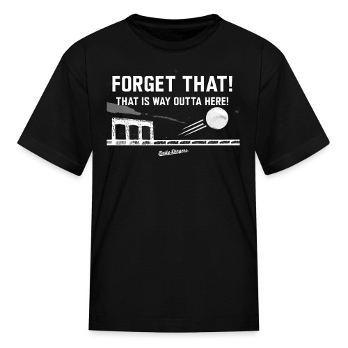 Forget That! That is Way Outta Here! - Kids' T-Shirt