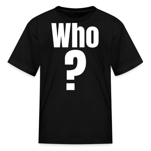 Who? (white letters version) - Kids' T-Shirt