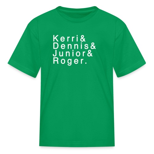 Kerri - Dennis - Junior - Roger. - Kids' T-Shirt