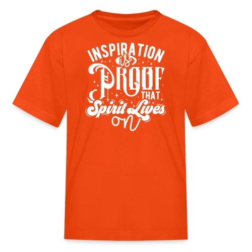 Inspiration Is Proof That Spirit Lives On - Kids' T-Shirt