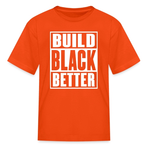 Build Black Better - Kids' T-Shirt
