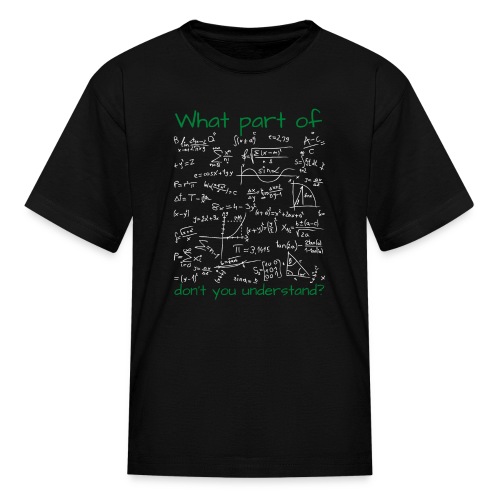 What Part Of Don't You Understand | Math Teacher - Kids' T-Shirt