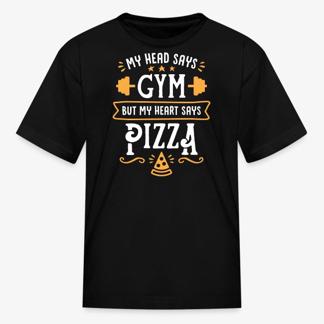 My Head Says Gym But My Heart Says Pizza