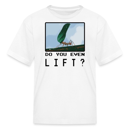 Do you even LIFT? Pretend we're all Ants - Kids' T-Shirt
